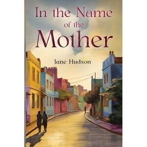 In the Name of the Mother -- Jane Hudson